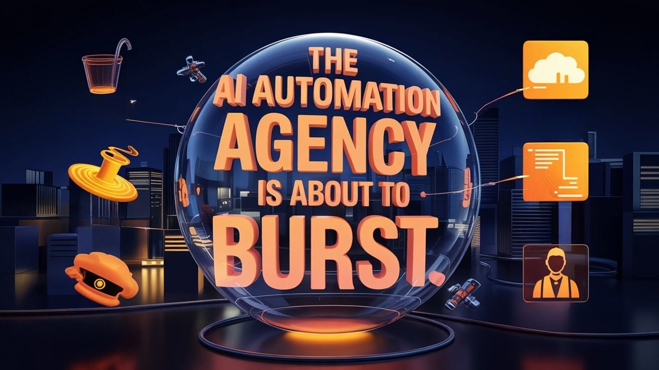 💥 The AI Automation Agency bubble is about to burst